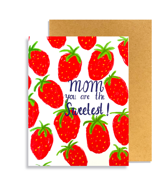 You are sweeter than all strawberries Mom!